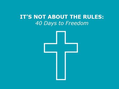 FREEDOM FROM HYPOCRISY It’s Not about the Rules – 40 Days to Freedom.