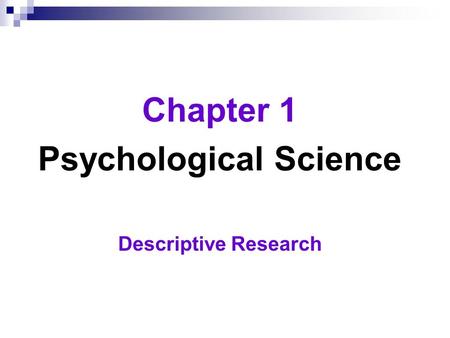 Chapter 1 Psychological Science Descriptive Research.
