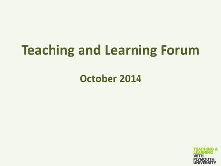 Teaching and Learning Forum October 2014. QAA HER 2015-16.