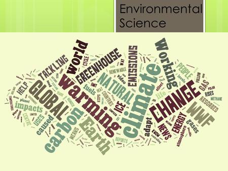 Environmental Science. Welcome to Environmental Science  About me  About the class  Do you know the environment?