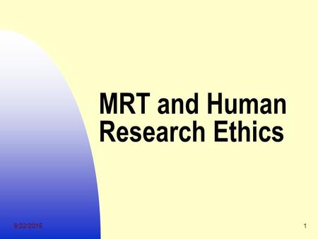 9/22/20151 MRT and Human Research Ethics. 9/22/20152 MRT Trials Genetic modification of the early embryo or gametes used to create embryo Primary intent.
