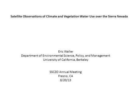 Satellite Observations of Climate and Vegetation Water Use over the Sierra Nevada Eric Waller Department of Environmental Science, Policy, and Management.