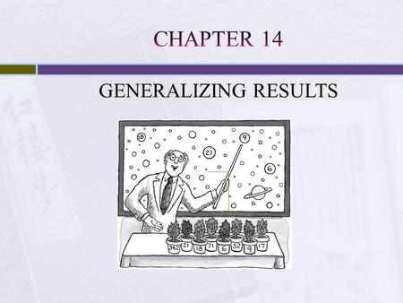 GENERALIZING RESULTS. Participants typically not selected from the general population, and their samples may affect external validity College Students.