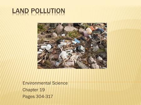 Environmental Science Chapter 19 Pages 304-317.  Humans produce lots of solid waste.  Disposing waste has been a problem since ancient Greece.  Solid.