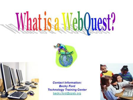 Contact Information: Becky Ford Technology Training Center