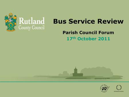 Bus Service Review Parish Council Forum 17 th October 2011.