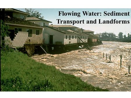 Flowing Water: Sediment Transport and Landforms. Medium-term Plan 10/27Lecture 13. The Sediment Factory: Source to Sink 11/01Lecture 14. Flowing Water: