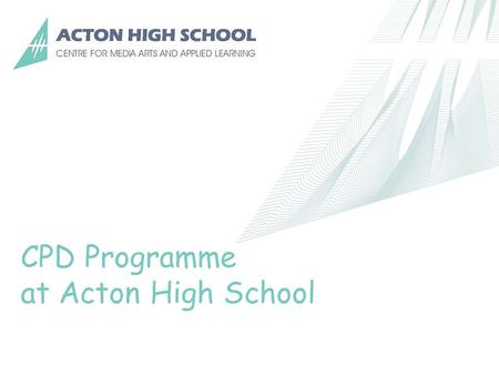 CPD Programme at Acton High School. 1.Development of new CPD format 2010-11 2.Evaluation of the programme 3.Further development 11-12 4.Current programme.