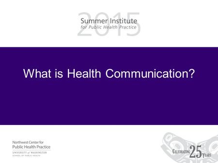 What is Health Communication?. Learning Objectives Be able to –Define health communication –Identify examples of health communication.