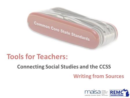 Tools for Teachers: Connecting Social Studies and the CCSS Writing from Sources.