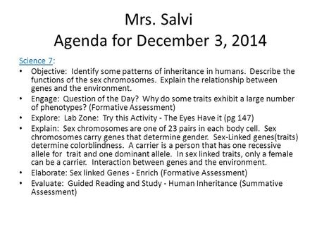 Mrs. Salvi Agenda for December 3, 2014 Science 7: Objective: Identify some patterns of inheritance in humans. Describe the functions of the sex chromosomes.