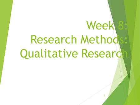 Week 8: Research Methods: Qualitative Research 1.
