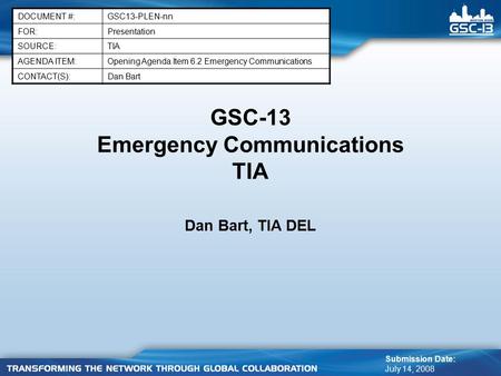 GSC-13 Emergency Communications TIA Dan Bart, TIA DEL DOCUMENT #:GSC13-PLEN-nn FOR:Presentation SOURCE:TIA AGENDA ITEM:Opening Agenda Item 6.2 Emergency.