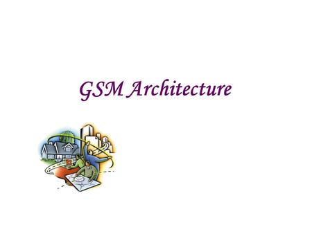 GSM Architecture 1 1 1.