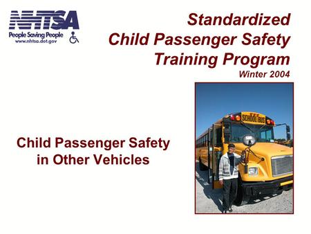 Child Passenger Safety in Other Vehicles Standardized Child Passenger Safety Training Program Winter 2004.