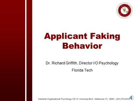 Applicant Faking Behavior Applicant Faking Behavior Dr. Richard Griffith, Director I/O Psychology Florida Tech Industrial Organizational Psychology 150.