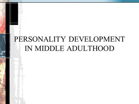 PERSONALITY DEVELOPMENT IN MIDDLE ADULTHOOD. Loevinger’s Ego Development Theory Individualistic greater sense of individuality and ability to be emotionally.