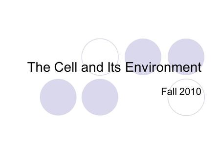 The Cell and Its Environment Fall 2010 What is a cell? A cell is the basic unit of living things. Some living things are composed of only one cell and.