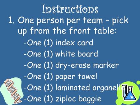 Instructions 1.One person per team – pick up from the front table: -One (1) index card -One (1) white board -One (1) dry-erase marker -One (1) paper towel.
