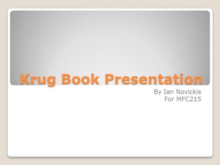 Krug Book Presentation By Ian Novickis For MFC215.