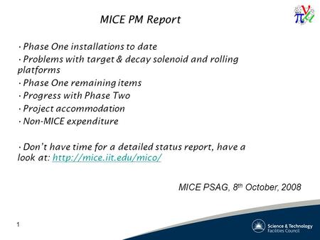 1 MICE PM Report Phase One installations to date Problems with target & decay solenoid and rolling platforms Phase One remaining items Progress with Phase.