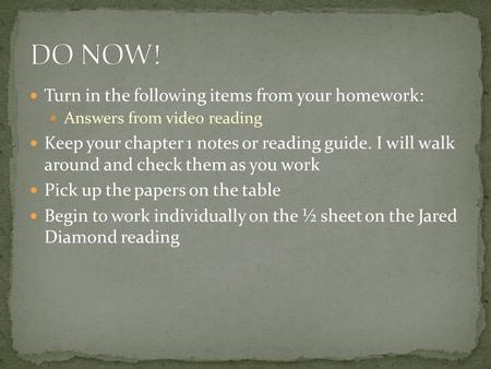 Turn in the following items from your homework: Answers from video reading Keep your chapter 1 notes or reading guide. I will walk around and check them.