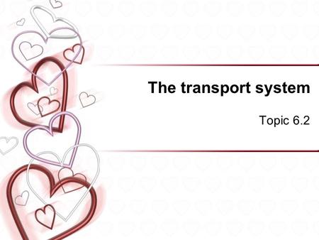 The transport system Topic 6.2. Assessment Statements 6.2.1 Draw and label a diagram of the heart showing the four chambers, associated blood vessels,