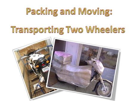 Shifting two wheelers Shifting can be a real headache especially if you have to move automobiles like two wheelers. Since you care for your vehicle, you.