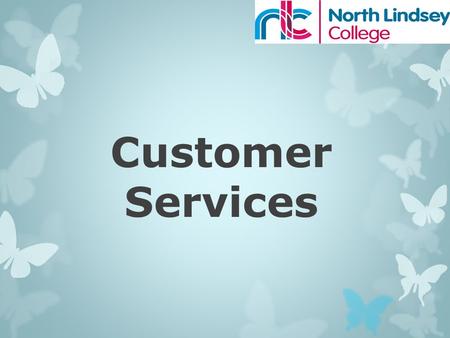 Customer Services. What do we do? Financial Assistance Have you completed a form?