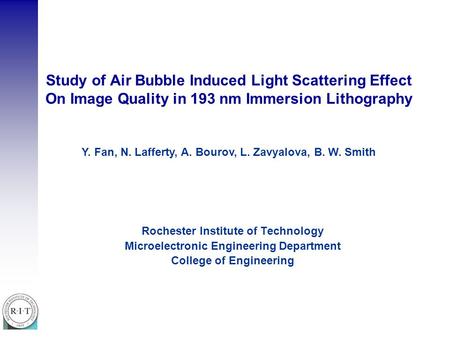 Study of Air Bubble Induced Light Scattering Effect On Image Quality in 193 nm Immersion Lithography Rochester Institute of Technology Microelectronic.