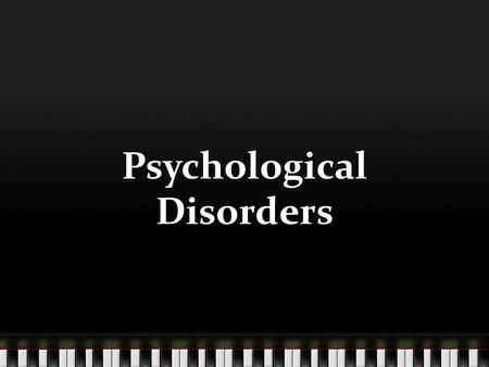Psychological Disorders. Bell Ringer: Why would some people consider homosexuality as a psychological disorder 1) Harmful and/or disturbing to the individual.
