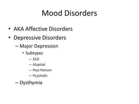 Mood Disorders AKA Affective Disorders Depressive Disorders