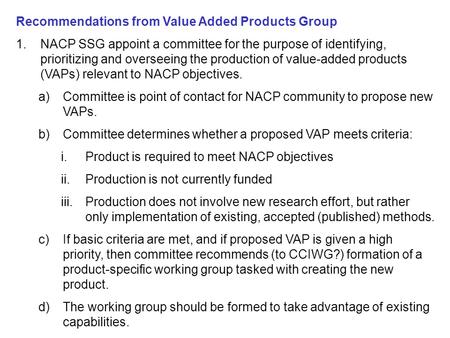 Recommendations from Value Added Products Group 1.NACP SSG appoint a committee for the purpose of identifying, prioritizing and overseeing the production.