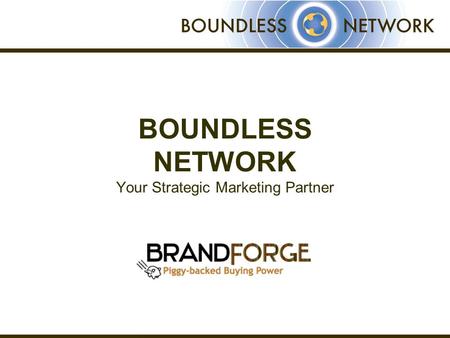 BOUNDLESS NETWORK Your Strategic Marketing Partner.