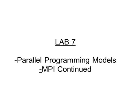 LAB 7 -Parallel Programming Models -MPI Continued.