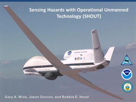 The NOAA Unmanned Aircraft Systems (UAS) Program: Status and Activities Gary Wick Robbie Hood, Program Director Sensing Hazards with Operational Unmanned.