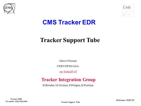Tracker Support Tube Tracker EDR November 15th/16th 2000 M.Oriunno CERN/EP Tracker Support Tube Marco Oriunno CERN/EP Division on behalf of Tracker Integration.