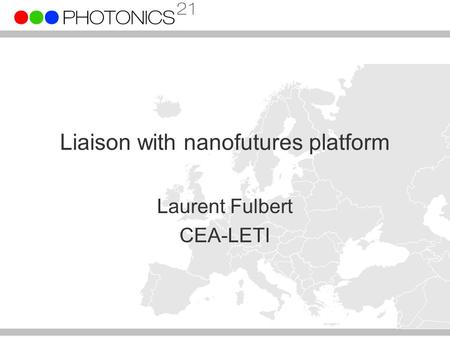 Liaison with nanofutures platform Laurent Fulbert CEA-LETI.