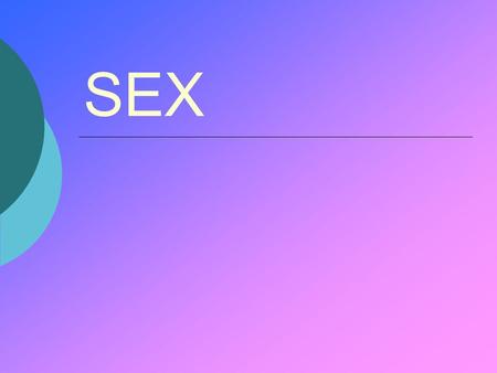 SEX. Class One  Sex is often used to catch people’s attention. Why?  What makes it such an interesting word?