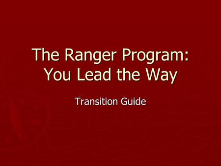 The Ranger Program: You Lead the Way Transition Guide.