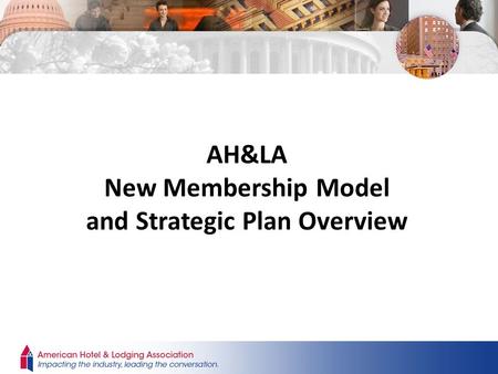 AH&LA New Membership Model and Strategic Plan Overview.