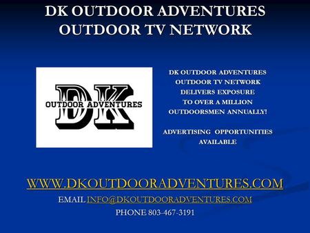 PHONE 803-467-3191 DK OUTDOOR ADVENTURES OUTDOOR TV NETWORK.