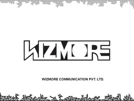 WIZMORE COMMUNICATION PVT. LTD.. We at Wizmore Communications Pvt. Ltd. create, conceive & execute the “Marketing & Communication Solutions’’ both special.