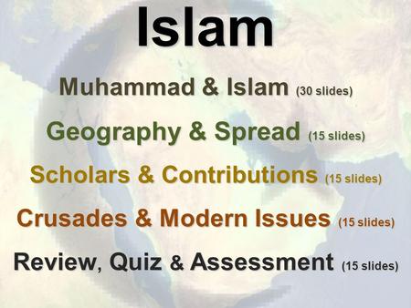 Islam Geography & Spread (15 slides) Muhammad & Islam (30 slides)