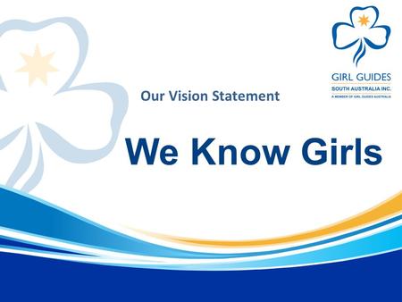 We Know Girls Our Vision Statement. We stand for the rights and safety of girls, and commitment to the service of their community and their future in.