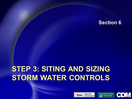 STEP 3: SITING AND SIZING STORM WATER CONTROLS Section 6.