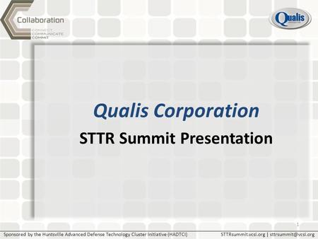 Sponsored by the Huntsville Advanced Defense Technology Cluster Initiative (HADTCI)STTRsummit.vcsi.org | 1 Qualis Corporation STTR.