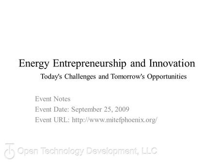 Energy Entrepreneurship and Innovation Today's Challenges and Tomorrow's Opportunities Event Notes Event Date: September 25, 2009 Event URL: