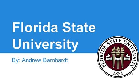 Florida State University By: Andrew Barnhardt. General information ●Florida state is located in Tallahassee, Florida. ●The Enrolment in 2014 was 41,500.