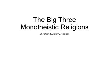 The Big Three Monotheistic Religions